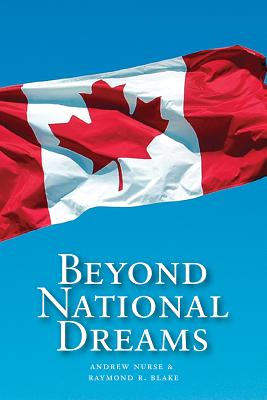 Beyond National Dreams: Essays on Canadian Citizenship and Nationalism - Nurse, Andrew, and Blake, Raymond R