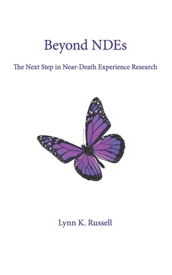Beyond NDEs: The Next Step in Near-Death Experience Research - Russell, Lynn K