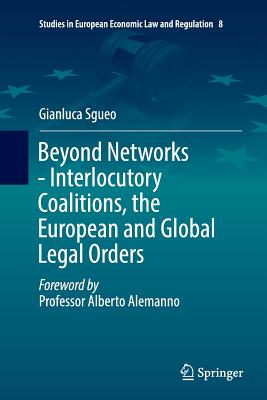 Beyond Networks - Interlocutory Coalitions, the European and Global Legal Orders - Sgueo, Gianluca