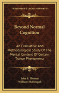 Beyond Normal Cognition: An Evaluative and Methodological Study of the Mental Content of Certain Trance Phenomena