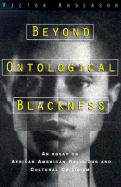 Beyond Ontological Blackness: An Essay on African American Religious and Cultural Criticism - Anderson, Victor