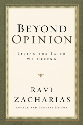 Beyond Opinion: Living the Faith We Defend - Zacharias, Ravi