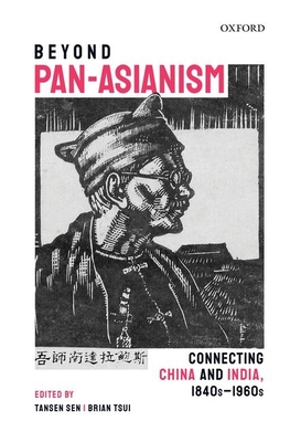 Beyond Pan-Asianism: Connecting China and India, 1840s-1960s - Sen, Tansen (Editor), and Tsui, Brian (Editor)