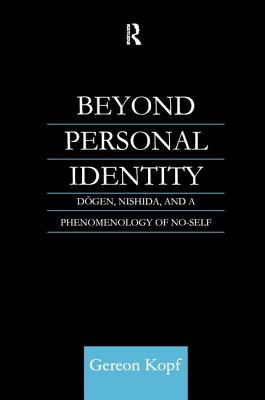 Beyond Personal Identity: Dogen, Nishida, and a Phenomenology of No-Self - Kopf, Gereon