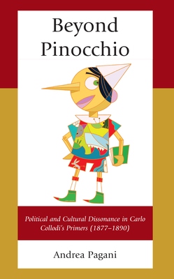 Beyond Pinocchio: Political and Cultural Dissonance in Carlo Collodi's Primers (1877-1890) - Pagani, Andrea