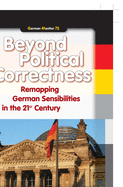 Beyond Political Correctness: Remapping German Sensibilities in the 21st Century