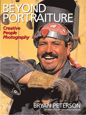 Beyond Portraiture: Creative People Photography - Peterson, Bryan