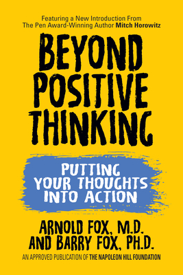 Beyond Positive Thinking: Putting Your Thoughts Into Action - Fox, Arnold, and Horowitz, Mitch (Introduction by)