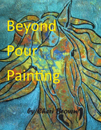 Beyond Pour Painting