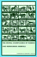Beyond Prejudice: The Moral Significance of Human and Nonhuman Animals