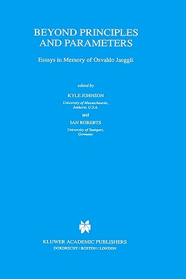 Beyond Principles and Parameters: Essays in Memory of Osvaldo Jaeggli - Johnson, Kyle (Editor), and Roberts, I G (Editor)