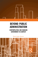 Beyond Public Administration: Contemplating and Nudging Government-in-Context