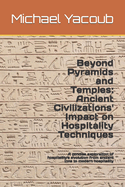 Beyond Pyramids and Temples: Ancient Civilizations' Impact on Hospitality Techniques: A concise exploration of hospitality's evolution from ancient inns to modern hospitality