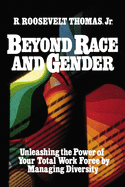 Beyond Race and Gender: Unleashing the Power of Your Total Workforce by Managing Diversity