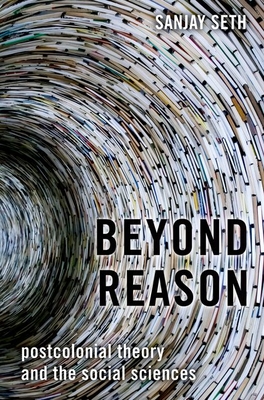 Beyond Reason: Postcolonial Theory and the Social Sciences - Seth, Sanjay