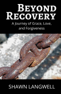 Beyond Recovery: A Journey of Grace, Love, and Forgiveness