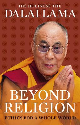 Beyond Religion: Ethics for a Whole World - Lama, Dalai