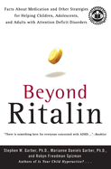 Beyond Ritalin: Facts about Medication and Other Strategies for Helping Children, Adolescents, and Adults with Attention Deficit Disorders