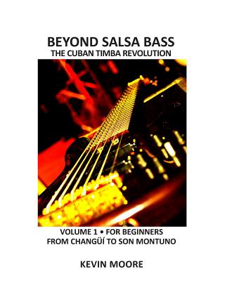 Beyond Salsa Bass: The Cuban Timba Revolution - Latin Bass for Beginners - Moore, Kevin