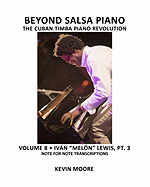 Beyond Salsa Piano: The Cuban Timba Piano Revolution: Volume 8- Ivn "mel?n" Lewis, Part 3