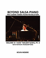 Beyond Salsa Piano: The Cuban Timba Piano Revolution: Volume 9- Ivan Melon Lewis, Part 4