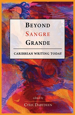 Beyond Sangre Grande: Caribbean Writing Today - Dabydeen, Cyril (Editor)