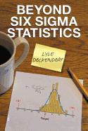 Beyond Six SIGMA Statistics