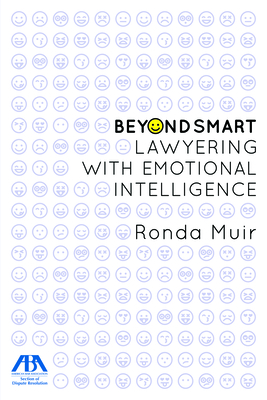 Beyond Smart: Lawyering with Emotional Intelligence - Muir, Ronda