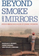 Beyond Smoke and Mirrors: Mexican Immigration in an Era of Economic Integration