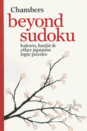 Beyond Sudoku: Kakuro, Hanjie & Other Japanese Logic Puzzles - Chambers (Creator)