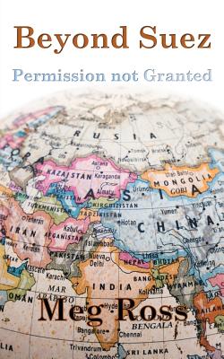 Beyond Suez: Permission Not Granted - Ross, Meg