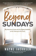 Beyond Sundays: Why Those Who Are Done with the Religions Institutions Can Be a Blessing for the Church