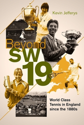 Beyond SW19: World Class Tennis in England since the 1880s - Jefferys, Kevin