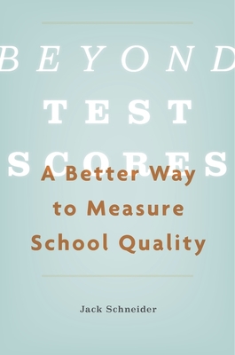 Beyond Test Scores: A Better Way to Measure School Quality - Schneider, Jack