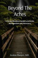 Beyond the Aches: A Comprehensive Guide to Arthritis Management and Advocacy
