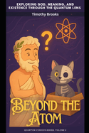 Beyond the Atom: Exploring God, Meaning, and Existence Through the Quantum Lens