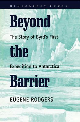 Beyond the Barrier: The Story of Byrd's First Expedition to Antarctica - Rodgers, Eugene
