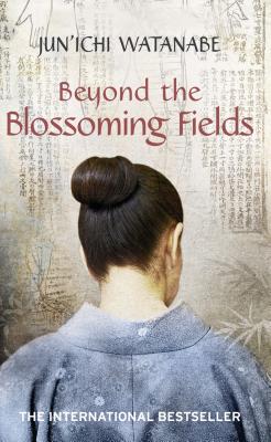 Beyond the Blossoming Fields - Watanabe, Junichi, and Iwabuchi, Deborah (Translated by), and Isozaki, Anna (Translated by)