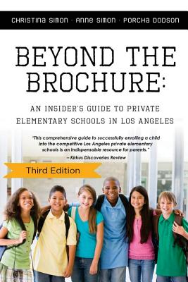 Beyond The Brochure: An Insider's Guide To Private Elementary Schools In Los Ang - Simon, Anne, and Dodson, Porcha, and Simon, Christina