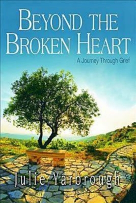 Beyond the Broken Heart: Participant Book: A Journey Through Grief - Yarbrough, Julie