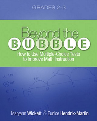 Beyond the Bubble (Grades 2-3): How to Use Multiple-Choice Tests to Improve Math Instruction, Grades 2-3 - Wickett, Maryann, and Hendrix-Martin, Eunice