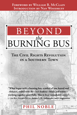 Beyond the Burning Bus: The Civil Rights Revolution in a Southern Town - Noble, James Phillips, and McClain, William B (Foreword by), and Woodruff, Nan (Introduction by)