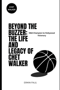 Beyond the Buzzer: The Life and Legacy of Chet Walker: NBA Champion to Hollywood Visionary