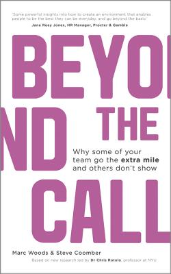 Beyond The Call: Why Some of Your Team Go the Extra Mile and Others Don't Show - Woods, Marc