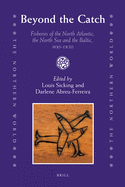 Beyond the Catch: Fisheries of the North Atlantic, the North Sea and the Baltic, 900-1850