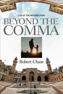 Beyond the Comma: Life at the Intersection - Chase, Robert