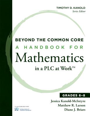 Beyond the Common Core: A Handbook for Mathematics in a Plc at Work(tm), Grades 6-8 - Kanold-McIntyre, Jessica, and Larson, Matthew R