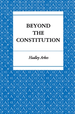 Beyond the Constitution - Arkes, Hadley