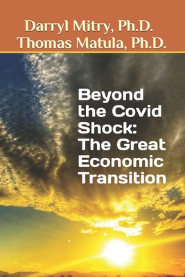 Beyond the Covid Shock: The Great Economic Transition - Matula, Thomas, and Mitry, Darryl J