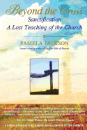 Beyond the Cross, Sanctification, a Lost Teaching of the Church